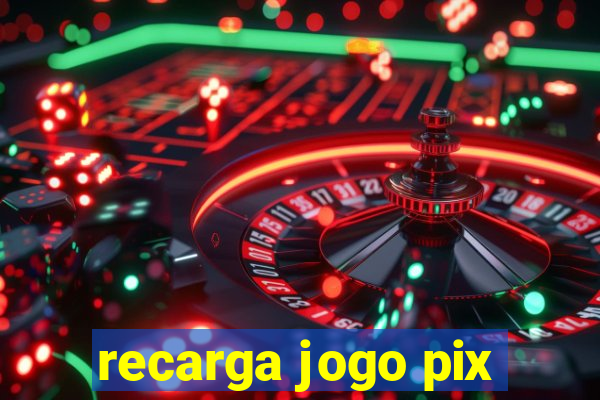 recarga jogo pix