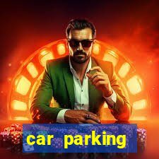 car parking dinheiro infinito e tudo desbloqueado