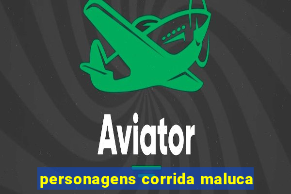 personagens corrida maluca