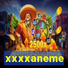 xxxxaneme