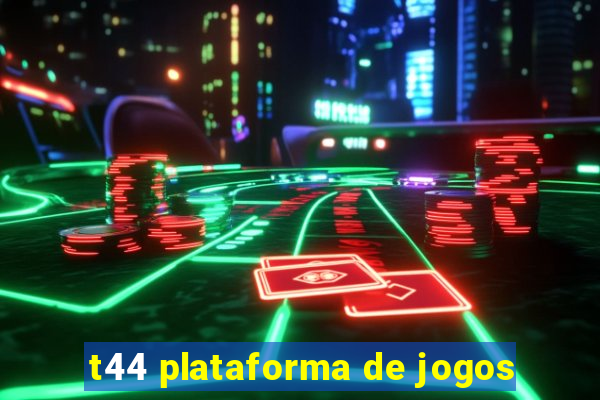 t44 plataforma de jogos