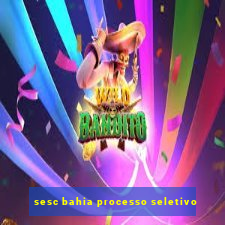 sesc bahia processo seletivo