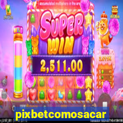 pixbetcomosacar