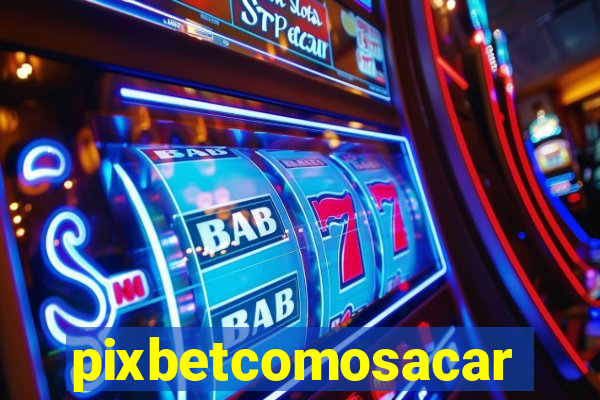 pixbetcomosacar