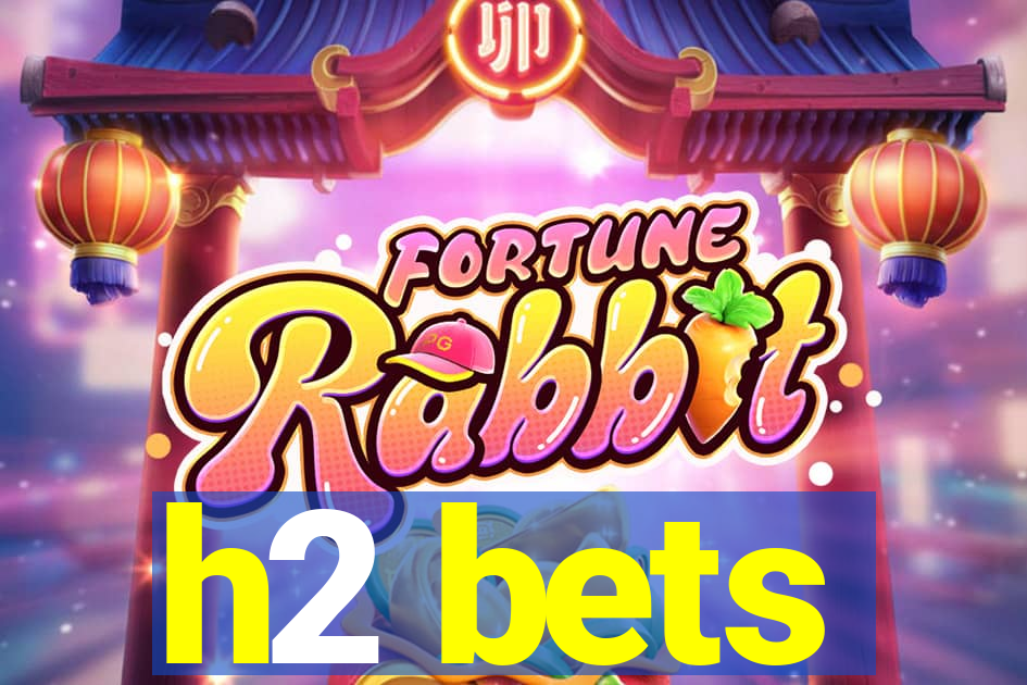 h2 bets