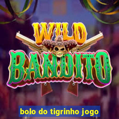 bolo do tigrinho jogo