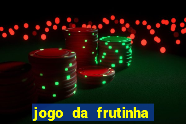 jogo da frutinha para ganhar dinheiro