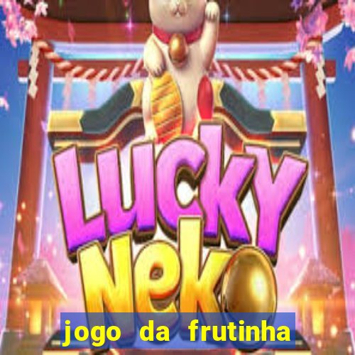 jogo da frutinha para ganhar dinheiro