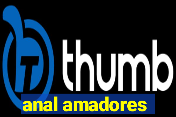 anal amadores