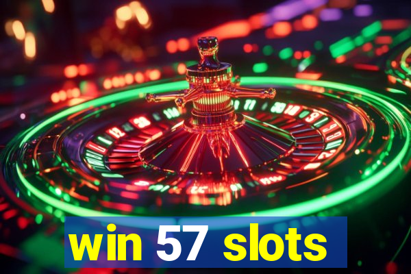 win 57 slots