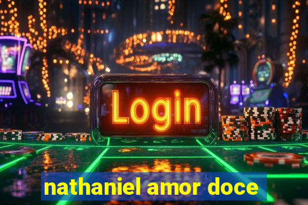 nathaniel amor doce