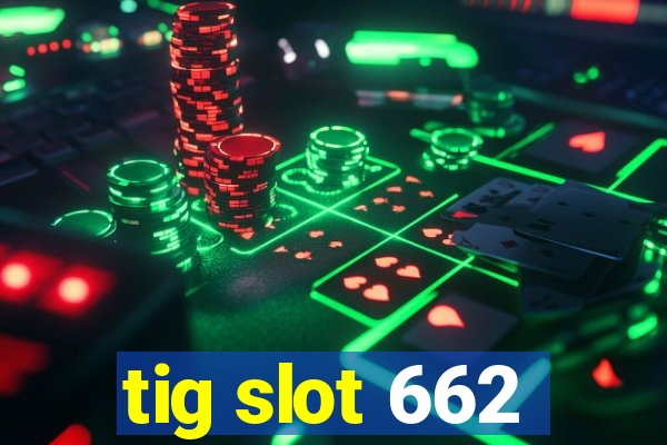 tig slot 662