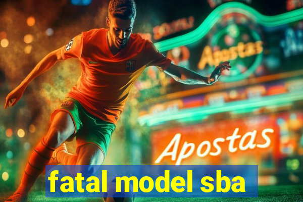 fatal model sba