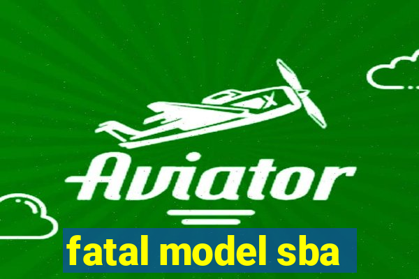 fatal model sba