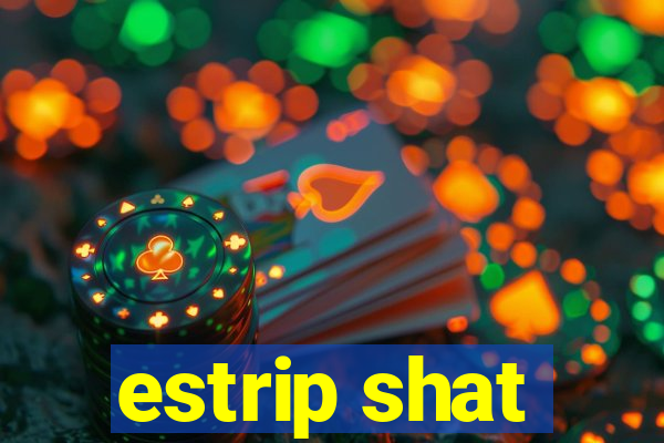 estrip shat