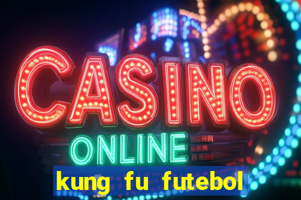 kung fu futebol clube completo dublado