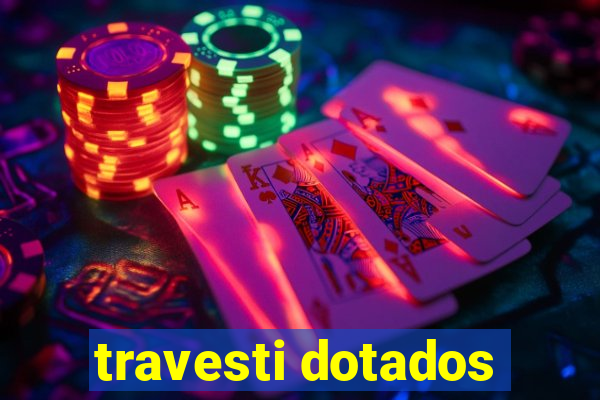 travesti dotados