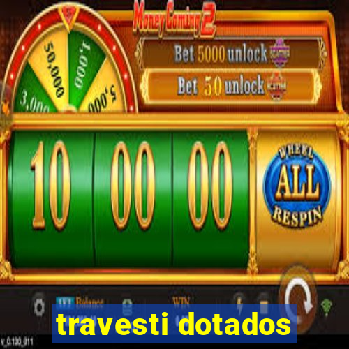 travesti dotados