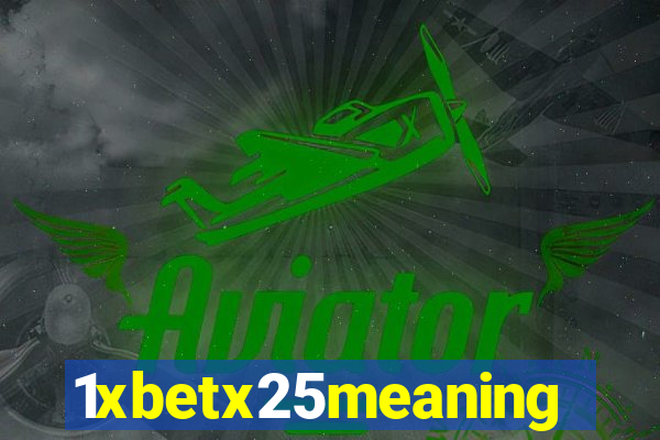 1xbetx25meaning