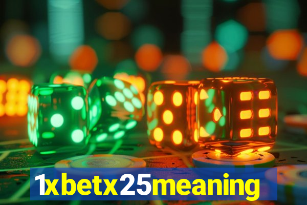 1xbetx25meaning