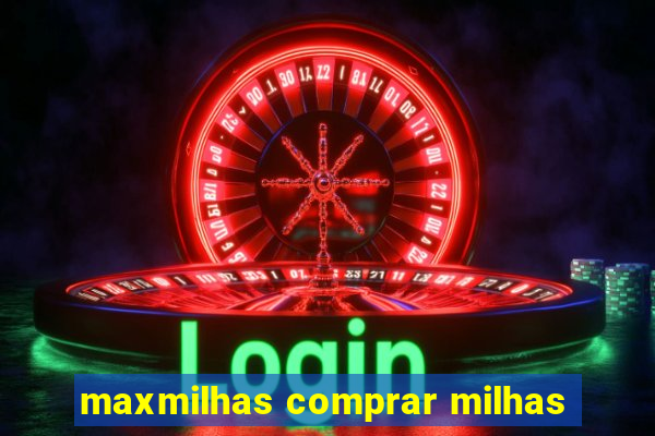 maxmilhas comprar milhas