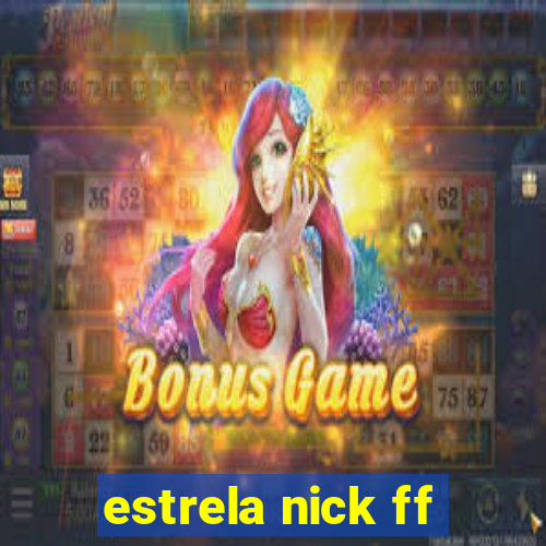 estrela nick ff