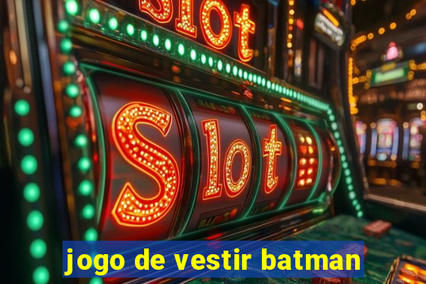jogo de vestir batman