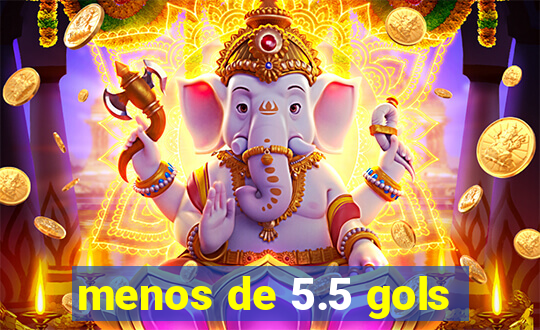 menos de 5.5 gols