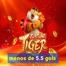 menos de 5.5 gols
