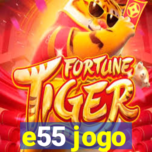 e55 jogo