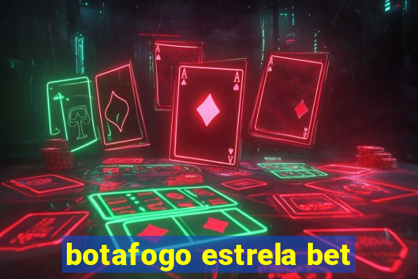 botafogo estrela bet