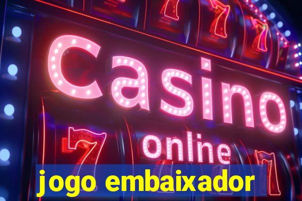 jogo embaixador