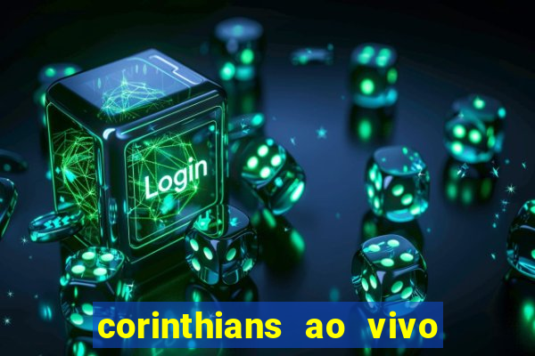 corinthians ao vivo futebol play