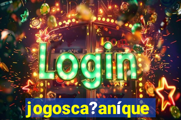 jogosca?aníquel