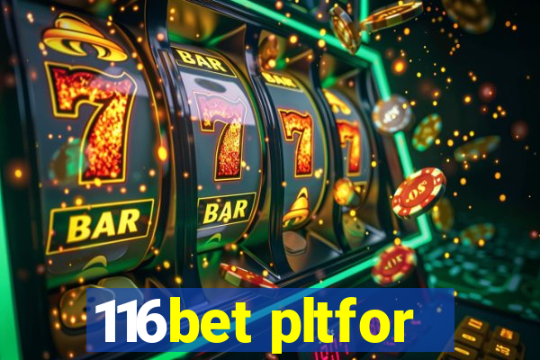 116bet pltfor