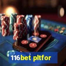116bet pltfor
