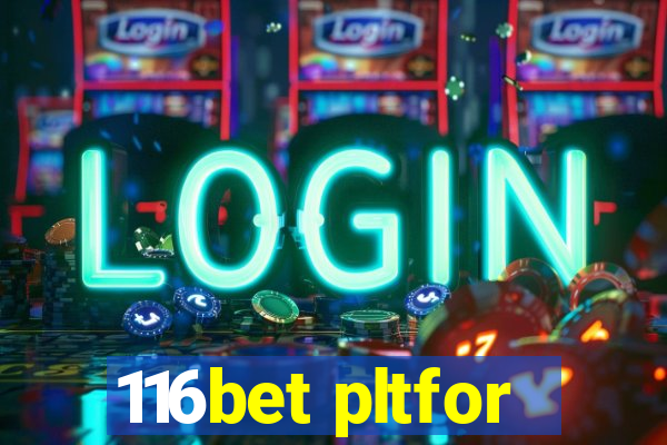 116bet pltfor