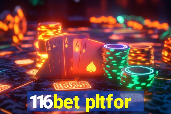 116bet pltfor