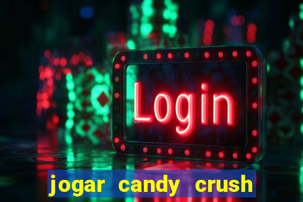 jogar candy crush e ganhar dinheiro
