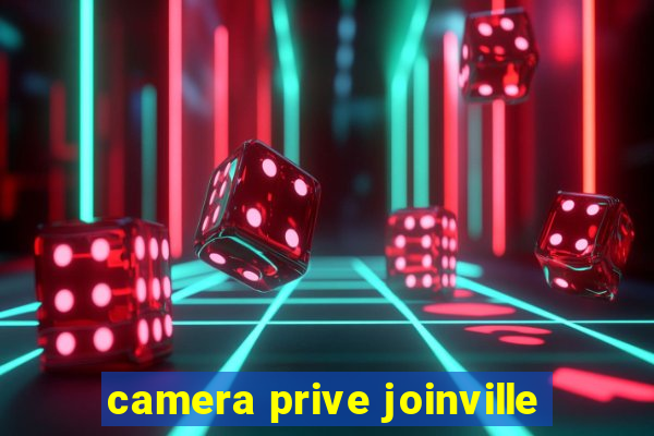 camera prive joinville