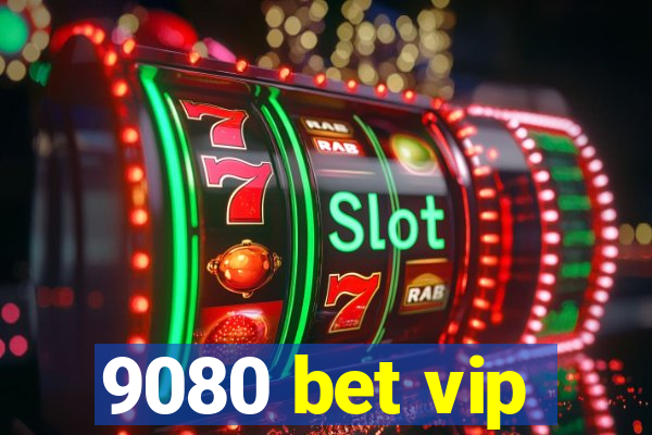 9080 bet vip