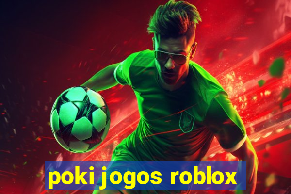 poki jogos roblox