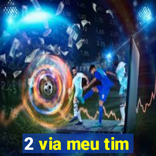 2 via meu tim