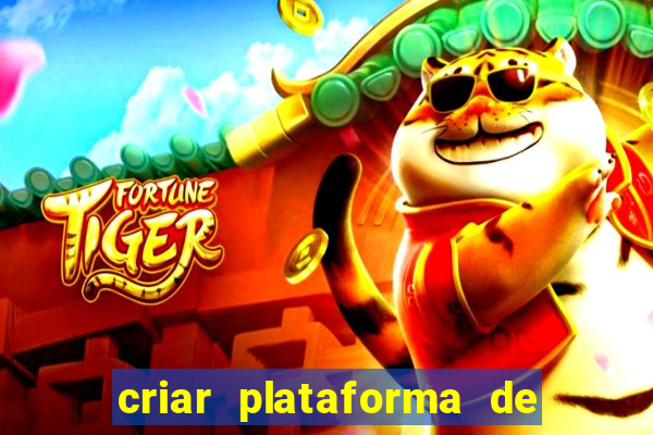 criar plataforma de jogos tigrinho