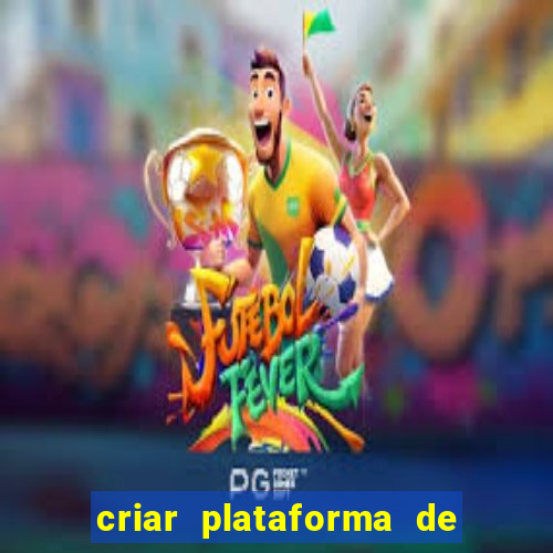 criar plataforma de jogos tigrinho