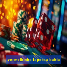 vermelhinho taperoa bahia