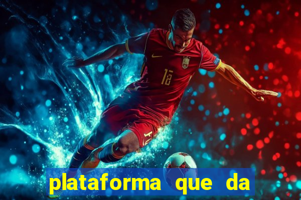 plataforma que da dinheiro pra jogar