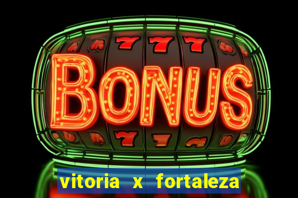 vitoria x fortaleza onde assistir