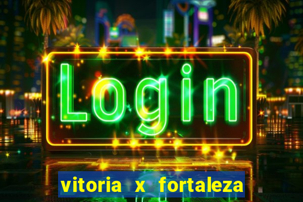 vitoria x fortaleza onde assistir