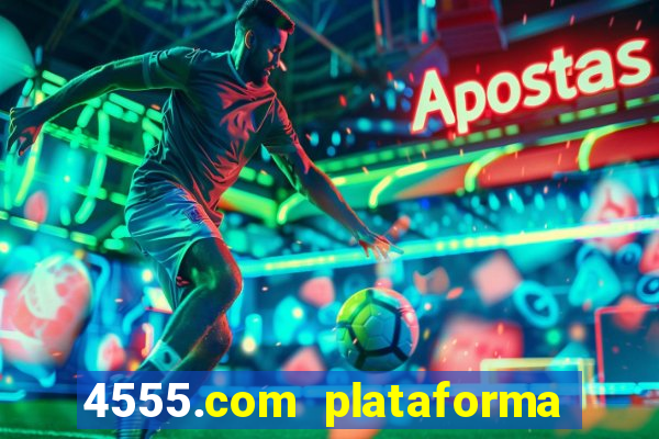 4555.com plataforma de jogos